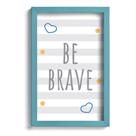 Quadro Infantil Be Brave Azul 22x32cm Moldura Azul