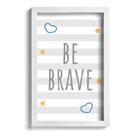 Quadro Infantil Be Brave Azul 33x43cm Moldura Branca