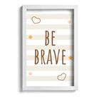 Quadro Infantil Be Brave Marrom 22x32cm Moldura Branca