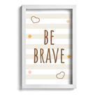 Quadro Infantil Be Brave Marrom 22x32cm Moldura Branca