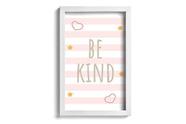 Quadro Infantil Be kind Rosa 22x32cm Moldura Branca