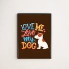 Quadro Love Me Love My Dog 45x34cm - com vidro