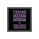 Quadro Medos Bobos Coragem Absurda 20x20cm
