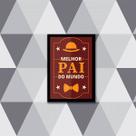 Quadro Melhor Pai do Mundo 33x24cm - com vidro