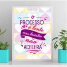 Quadro O Processo É Lento Mas Desistir NãoAcelera 45x34cm