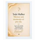 Quadro para Salão"Toda Mulher Merece um momento só pra ela."