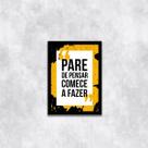 Quadro Pare de Pensar, Comece a Fazer 45x34cm - com vidro