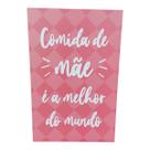 Quadro Placa Decorativa COMIDA DE MAE É AMELHOR DO MUNDO