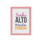 Quadro Sonhe Alto Menina Frase Moldura Rosa 22x32cm Quadro Sonhe Alto Menina Frase Moldura Rosa 22x32cm