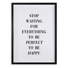 Quadro Stop Waiting to Be Happy 24x18cm - com vidro
