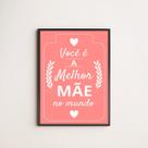 Quadro Você é a Melhor Mãe do Mundo - Rosa 45x34cm - com vidro