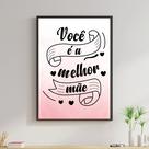 Quadro Você é a Melhor Mãe Fundo Rosa 33x24cm - com vidro