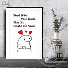 Quadro Você Não Vale Nada, Mas Eu Gosto de Você Quadro Você Não Vale Nada, Mas Eu Gosto de Você