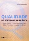 Qualidade de Software na Prática - Como reduzir o custo de manutenção de software com a análise de c - CIENCIA MODERNA