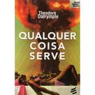 Qualquer Coisa Serve ( Theodore Dalrymple ) - E Realizações