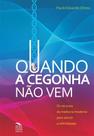 Quando a Cegonha Não Vem - os Recursos da Medicina Moderna para Vencer a Infertilidade Quando a Cegonha Não Vem - os Recursos da Medicina Moderna para Vencer a Infertilidade