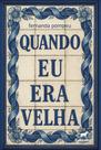 Quando Eu Era Velha