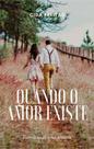 Quando o amor existe