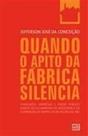 Quando o Apito da Fabrica Silencia - ABCD MAIOR MIDIA PRESS EDITORA Quando o Apito da Fabrica Silencia - ABCD MAIOR MIDIA PRESS EDITORA