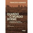 Quando o Mundo Dorme: Historia, Palavras e Feridas da Palestina