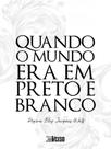 Quando o mundo era em preto e branco