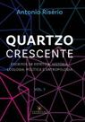 Quartzo Crescente - Vol. 1 - Escritos de Estética, História, Ecologia, Política e Antropologia