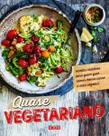 Quase Vegetariano - Receitas Criativas Para Quem Quer Comer Menos Carne e Mais Vegetais