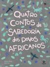 Quatro Contos de Sabedoria dos Povos Africanos Quatro Contos de Sabedoria dos Povos Africanos