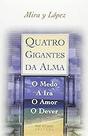 Quatro gigantes da alma: o medo, a ira, o amor, o dever: O medo, a ira, o amor, o dever Paperback Lopez, Emilio Mira Y Quatro gigantes da alma: o medo, a ira, o amor, o dever: O medo, a ira, o amor, o dever Paperback Lopez, Emilio Mira Y