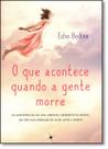 Que Acontece Quando A Gente Morre, O