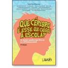 Que cérebro é esse que chegou à escola As bases neurocientíficas da aprendizagem Que cérebro é esse que chegou à escola As bases neurocientíficas da aprendizagem