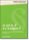 Que É Futebol, O