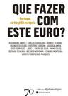 Que fazer com este euro: Portugal na tragédia europeia Que fazer com este euro: Portugal na tragédia europeia