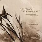 Que Pousem as Borboletas - Memórias, Aquarelas, Contos e Canções