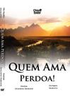 Quem Ama Perdoa - Editora Chico Xavier Quem Ama Perdoa - Editora Chico Xavier