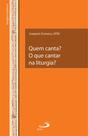 Quem canta O que cantar na liturgia - PAULUS Quem canta O que cantar na liturgia - PAULUS