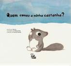 Quem comeu a minha castanha - CAI-CAI EDITORA Quem comeu a minha castanha - CAI-CAI EDITORA