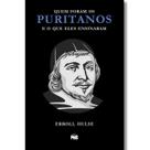 Quem Foram os Puritanos e o Que Eles Ensinaram Erroll Hulse Quem Foram os Puritanos e o Que Eles Ensinaram Erroll Hulse