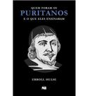 Quem Foram Os Puritanos E O Que Eles Ensinaram Nova Edição