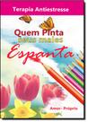 Quem Pinta Seus Males Espanta - Terapia Antiestresse - Livro de Colorir - ARTE E VIDA