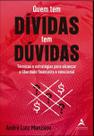 Quem Tem Dívidas Tem Dúvidas - Técnicas e Estratégias Para Alcançar a Liberdade Financeira e Emocion Quem Tem Dívidas Tem Dúvidas - Técnicas e Estratégias Para Alcançar a Liberdade Financeira e Emocion