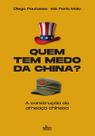 Quem Tem Medo da China: a Construção da Ameaça Chinesa Quem Tem Medo da China: a Construção da Ameaça Chinesa