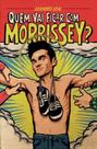 QUEM VAI FICAR COM MORRISSEY Autor: LEAL, LEANDRO - EDIÇOES IDEAL