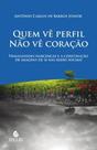 Quem vê perfil não vê coração: fragilidades narcísicas e a construção de imagens de si nas redes sociais Quem vê perfil não vê coração: fragilidades narcísicas e a construção de imagens de si nas redes sociais
