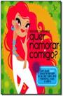 Quer namorar comigo - um guia teen para entender Quer namorar comigo - um guia teen para entender