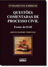 Questões Comentadas de Processo Civil: Exame da Oab Questões Comentadas de Processo Civil: Exame da Oab