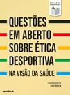 Questões em Aberto sobre Ética Desportiva - Na visão da saúde