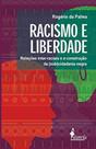 Racismo e Liberdade: Relações Inter-Raciais e a Construção da (Sub)Cidadania Negra - ALAMEDA CASA EDITORIAL