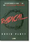 Radical: Resgatando a sua Fé de um Cristianismo Impotente - LAN EDITORA