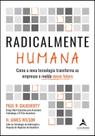 Radicalmente Humana: Como a Nova Tecnologia Transforma as Empresas e Molda